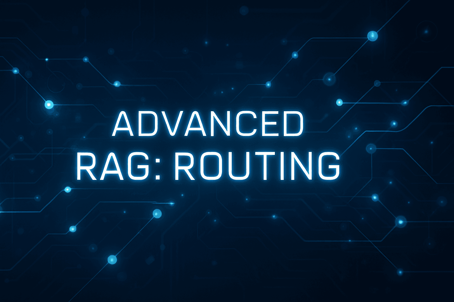 Advanced RAG: Routing